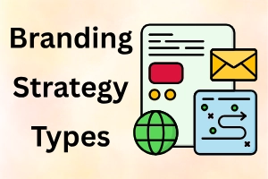 Types of Branding Strategies: A Simple Guide for Beginners
