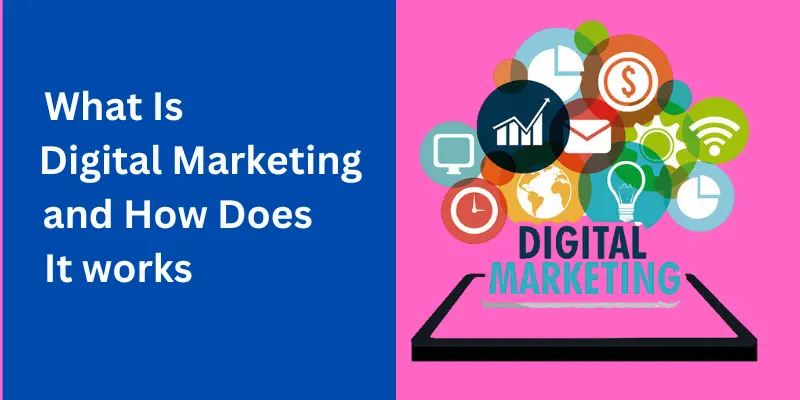 What Is Digital  Marketing and how does it work?