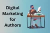 Digital Marketing for Authors: Reach More Readers & Grow Your Writing Career - Post Thumbnail