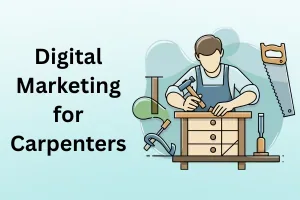 Digital Marketing for Carpenters – Get More Clients in 2026