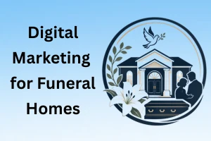 Best Digital Marketing for Funeral Homes in 2026