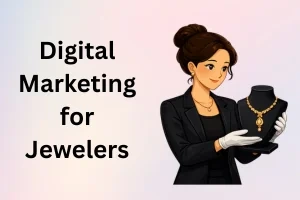 Digital Marketing for Jewelers: Boost Sales & Attract Customers in 2026