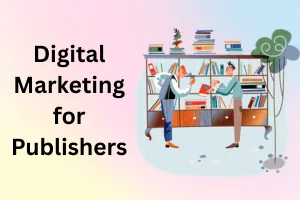 Digital Marketing for Publishers to Grow Your Audience Fast in 2026
