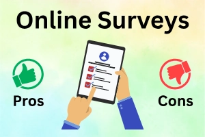 Advantages and Disadvantages of Online Surveys: A Beginner’s Guide