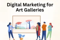 Digital Marketing for Art Galleries – Promote Your Gallery Easily