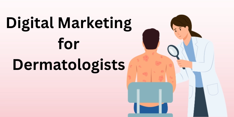 Digital Marketing For Dermatologists