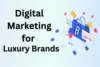 How Digital Marketing for Luxury Brands Can Boost Your Sales - Post Thumbnail