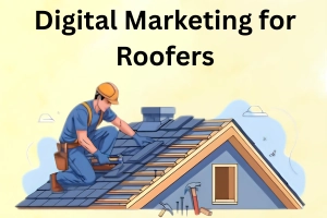 Digital Marketing for Roofers: Grow Your Roofing Business 