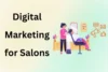 Digital Marketing for Salons - Tips to Grow Your Client Base - Post Thumbnail