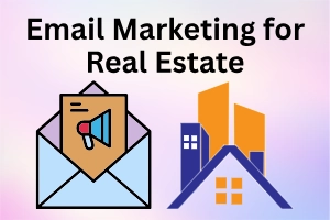 Email Marketing for Real Estate: Tips to Grow Leads Fast