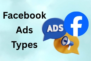 Kinds of Facebook Ads: A Beginner’s Guide to Better Ads