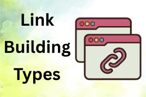 Types of Link Building: Start Growing Your Website Now