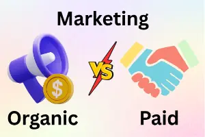 Organic Marketing vs Paid Marketing: Which One Should You Choose?