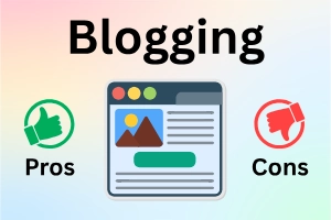 Advantages and Disadvantages of Blogging: Full Beginner Guide