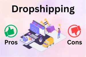 Pros and Cons of Dropshipping – Take Control and Succeed