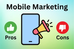 Advantages and Disadvantages of Mobile Marketing – Quick Guide