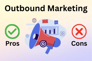 Advantages and Disadvantages of Outbound Marketing