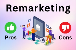Pros and Cons of Remarketing: Guide for Small Businesses
