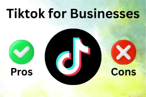 Advantages and Disadvantages of Tiktok for Businesses