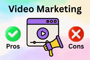 Advantages and Disadvantages of Video Marketing