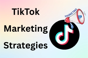 Easy TikTok Marketing Strategies to Improve Engagement