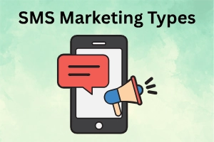 Types of SMS Marketing – Easy Ways to Increase Results