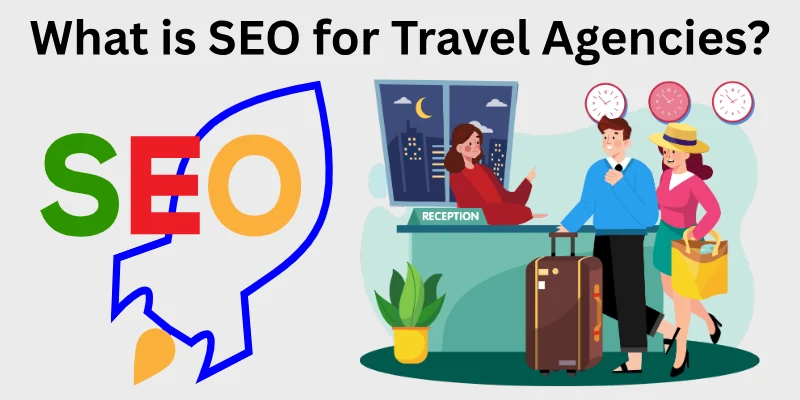 What Is Seo For Travel Agencies What Is Seo For Travel Agencies?